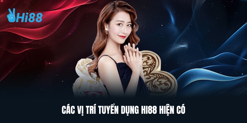 Các Vị Trí Tuyển Dụng HI88 Hiện Có