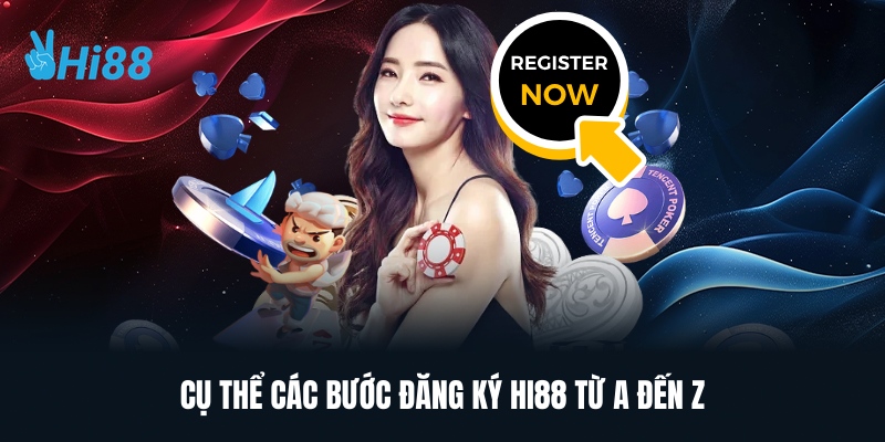 Cụ Thể Các Bước Đăng Ký HI88 Từ A Đến Z