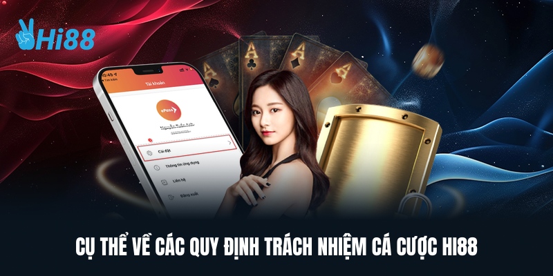 Cụ Thể Về Các Quy Định Trách Nhiệm Cá Cược HI88