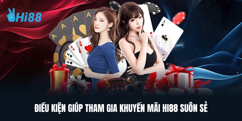 Điều Kiện Giúp Tham Gia Khuyến Mãi Hi88 Suôn Sẻ