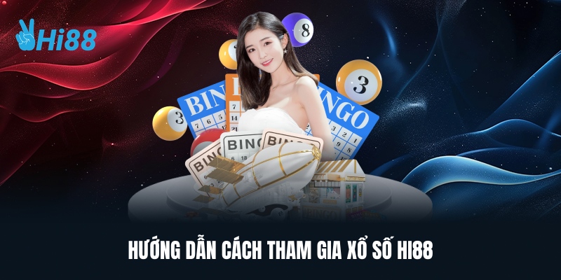 Hướng Dẫn Cách Tham Gia Xổ Số Hi88