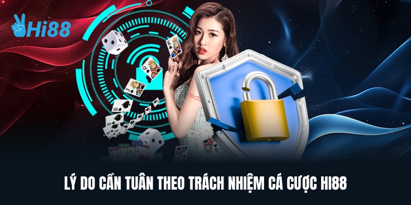 Lý Do Cần Tuân Theo Trách Nhiệm Cá Cược HI88