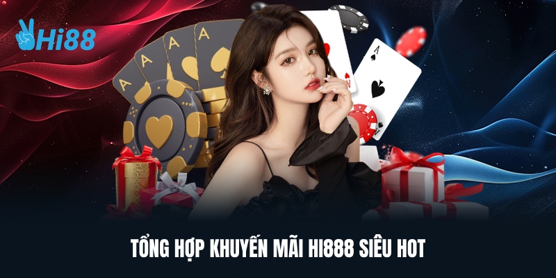 Tổng Hợp Khuyến Mãi HI888 Siêu Hot