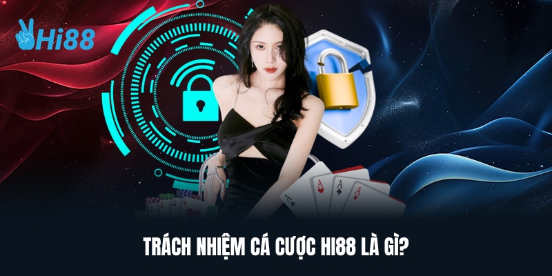 Trách Nhiệm Cá Cược HI88 Là Gì?