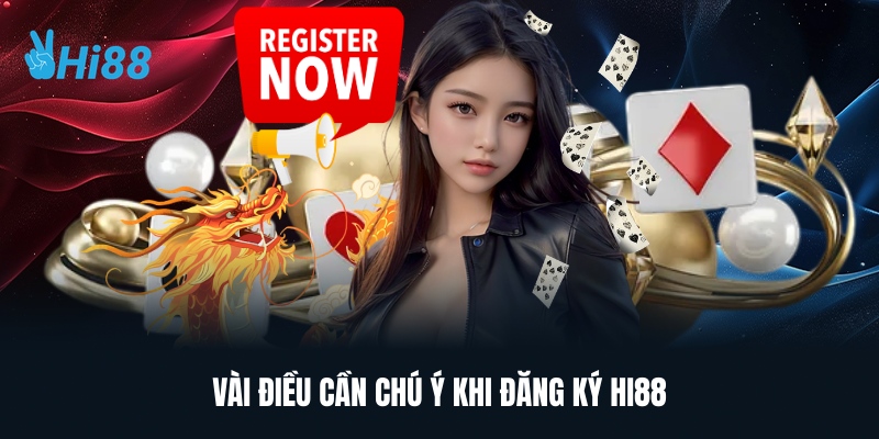 Vài Điều Cần Chú Ý Khi Đăng Ký HI88